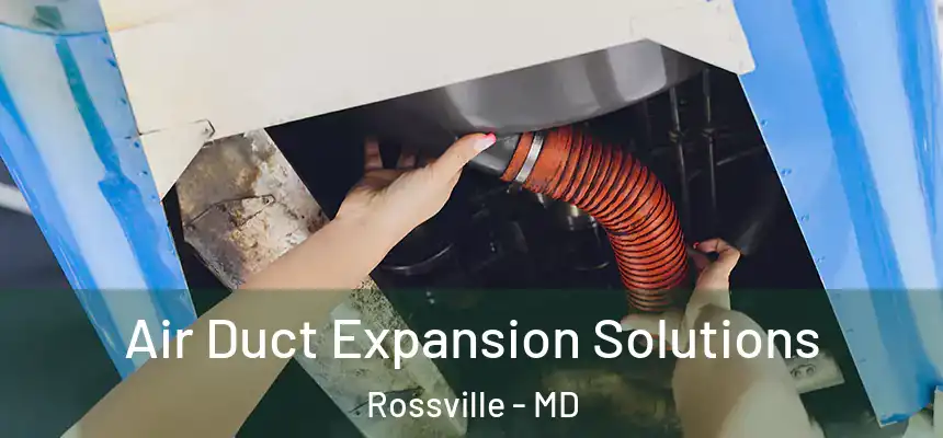  Air Duct Expansion Solutions Rossville - MD