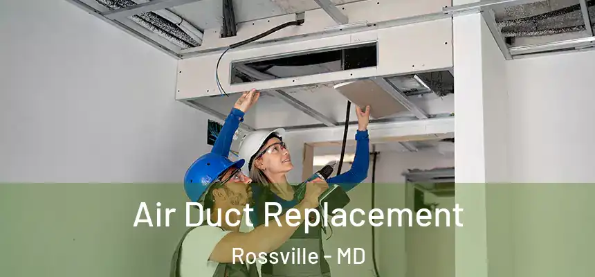  Air Duct Replacement Rossville - MD