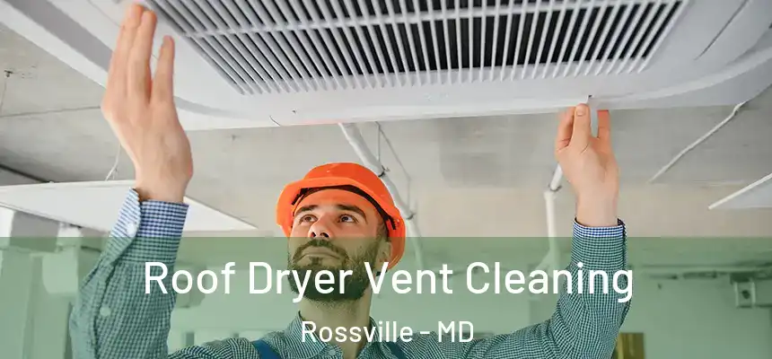  Roof Dryer Vent Cleaning Rossville - MD