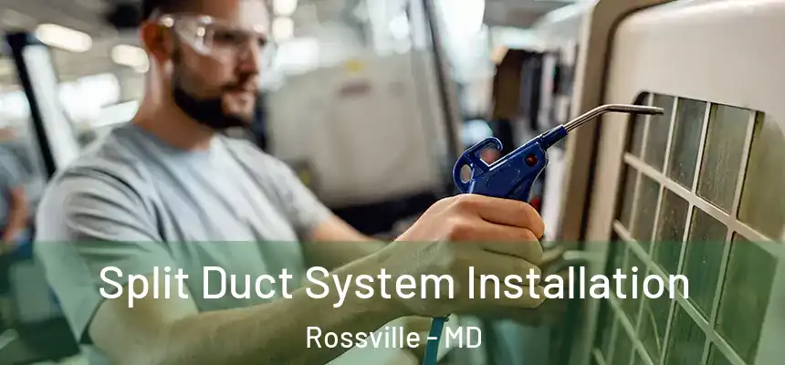  Split Duct System Installation Rossville - MD