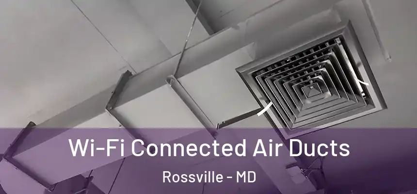 Wi-Fi Connected Air Ducts Rossville - MD